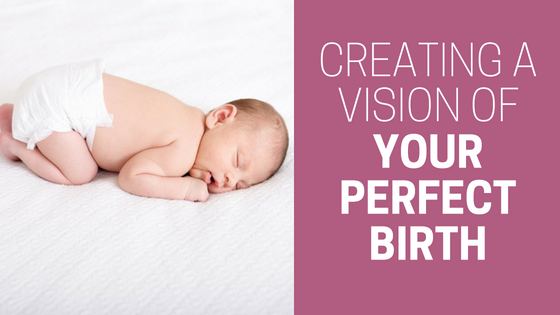 Creating a Vision of your Ideal Birth